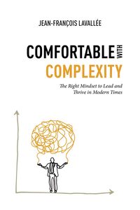 Comfortable with complexity The Right Mindset to Lead and Thrive in Modern Times