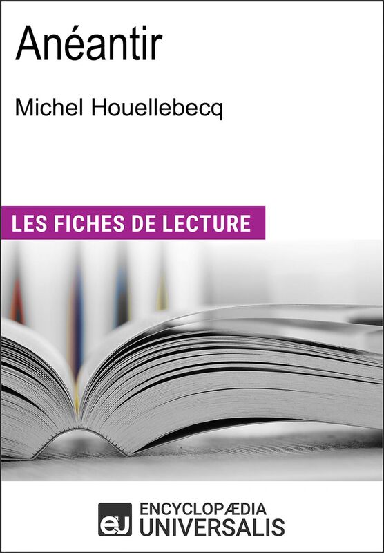 Anéantir de Michel Houellebecq "Les Fiches de Lecture d'Universalis"