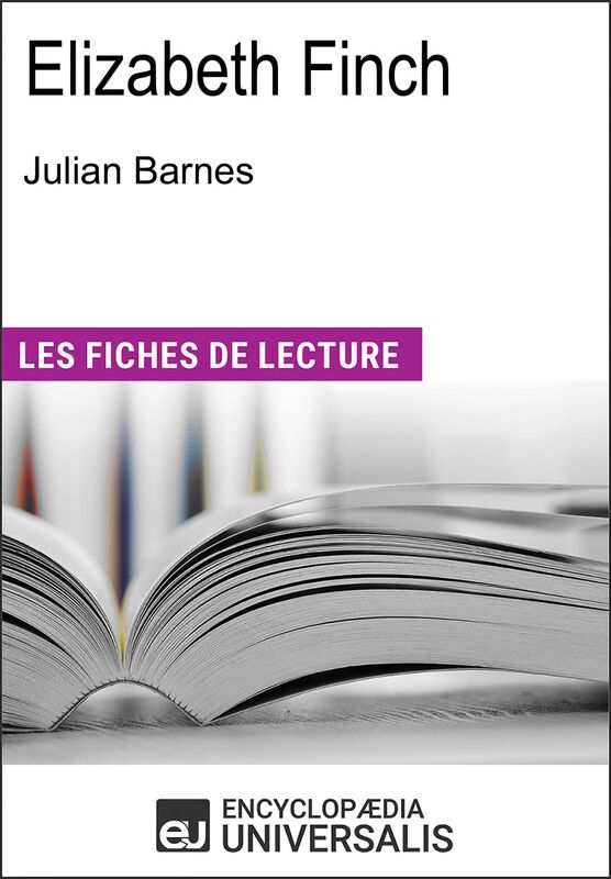 Elizabeth Finch de Julian Barnes "Les Fiches de Lecture d'Universalis"