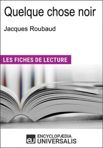 Quelque chose noir de Jacques Roubaud "Les Fiches de Lecture d'Universalis"