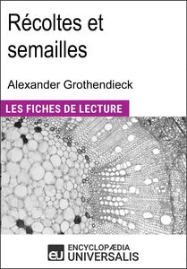 Récoltes et semailles d'Alexander Grothendieck "Les Fiches de Lecture d'Universalis"