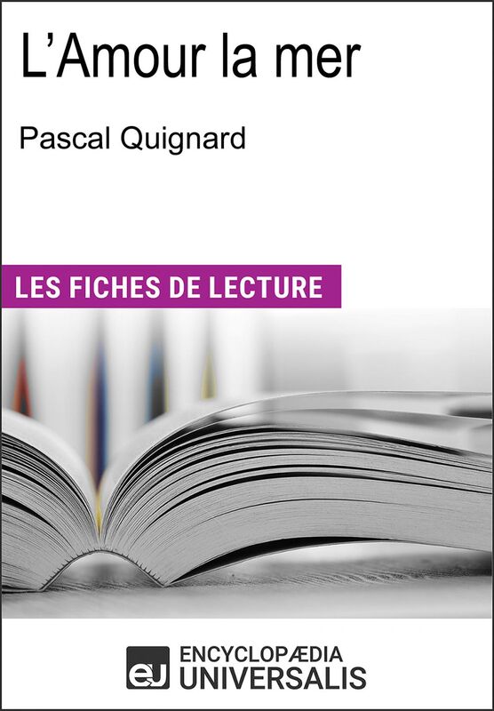 L'Amour la mer de Pascal Quignard "Les Fiches de Lecture d'Universalis"