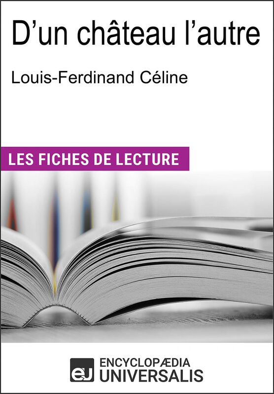 D'un château l'autre de Louis-Ferdinand Céline "Les Fiches de Lecture d'Universalis"