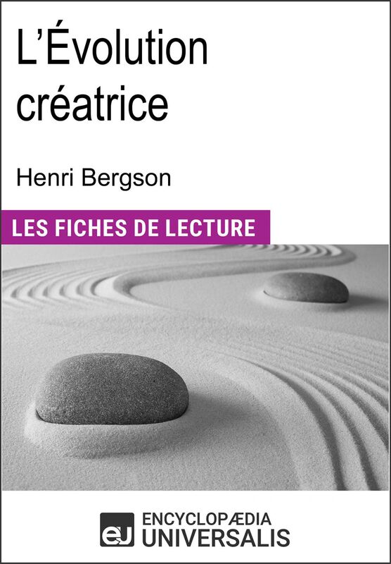 L'Évolution créatrice d'Henri Bergson "Les Fiches de Lecture d'Universalis"