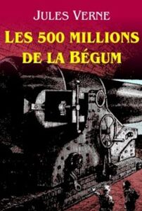Les cinq cents millions de la Bégum (Edition Intégrale - Version Illustrée)