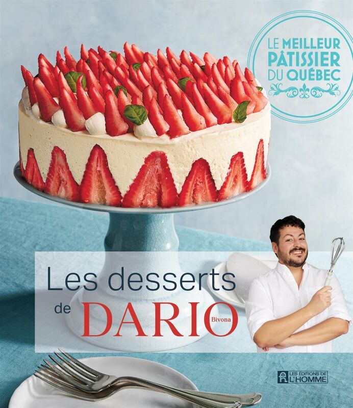 Les desserts de Dario Bivona Le meilleur pâtissier du Québec