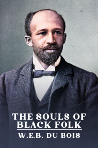 The Souls of Black Folk: The Original Unabridged and Complete Edition ( W.E.B. Du Bois Classics)
