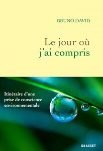 Le jour où j'ai compris Itinéraire d'une prise de conscience environnementale