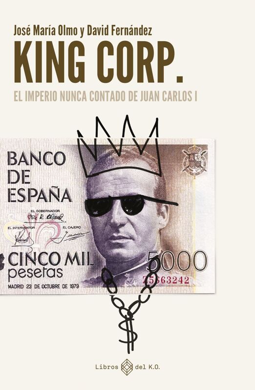 KINGCORP EL IMPERIO NUNCA CONTADO DE JUAN CARLOS I
