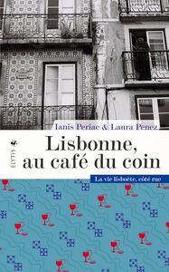Lisbonne, au café du coin La vie Lisboète côté rue