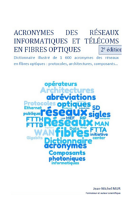 Acronymes des réseaux informatiques et télécoms en fibres optiques Dictionnaire illustré de 1 430 acronymes des réseaux en fibres optiques : protocoles, architectures, composants...
