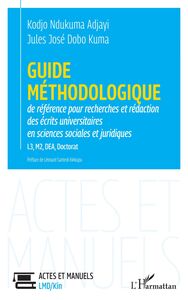 Guide méthodologique de référence pour la recherches et rédaction des écrits universitaires en sciences sociales et juridiques L3, M2, DEA, Doctorat
