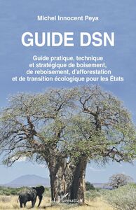 Guide DSN Guide pratique, technique et stratégique de boisement, de reboisement, d'afforestation et de transition écologique pour les États
