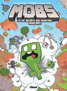 MOBS, La vie secrète des monstres Minecraft  - Tome 01 Creeper gaffeur !