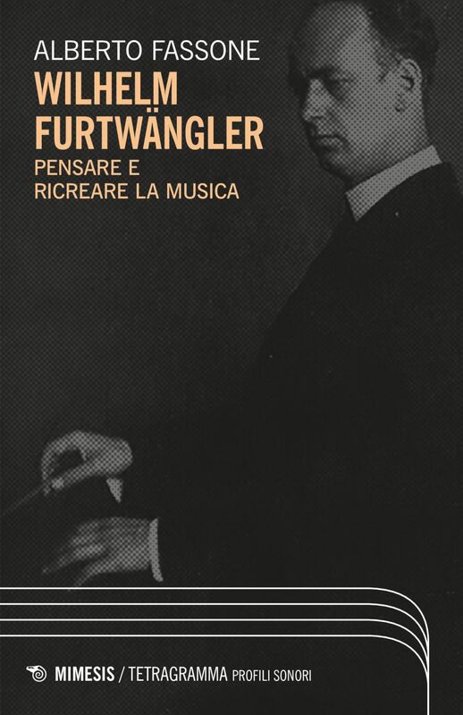 Wilhelm Furtwängler Pensare e ricreare la musica