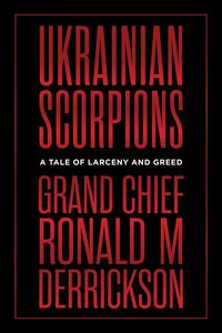 Ukrainian Scorpions A Tale of Larceny and Greed
