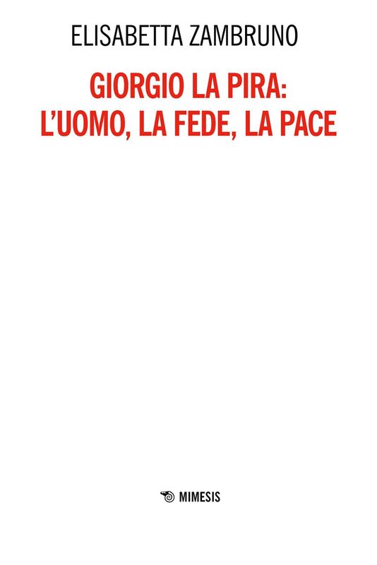 Giorgio La Pira:  l’uomo, la fede, la pace