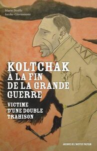 Koltchak à la fin de la Grande Guerre Victime d'une double trahison