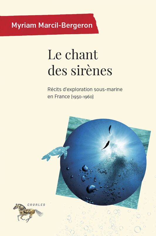 Le chant des sirènes Récits d'exploration sous-marine en France (1950-1960)