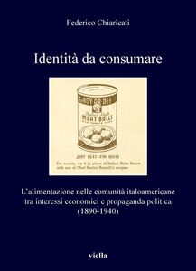 Identità da consumare L’alimentazione nelle comunità italoamericane tra interessi economici e propaganda politica (1890-1940)
