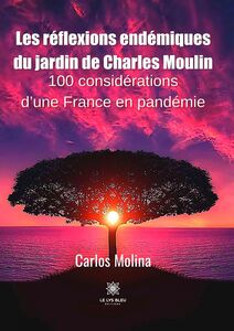 Les réflexions endémiques du jardin de Charles Moulin 100 considérations d’une France en pandémie