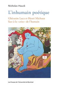 L'inhumain poétique Ghérasim Luca et Henri Michaux face à la «crise» de l'humain