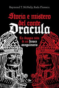 Storia e mistero del Conte Dracula La doppia vita di un feroce sanguinario
