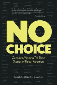No Choice Canadian Women Tell Their Stories of Illegal Abortion