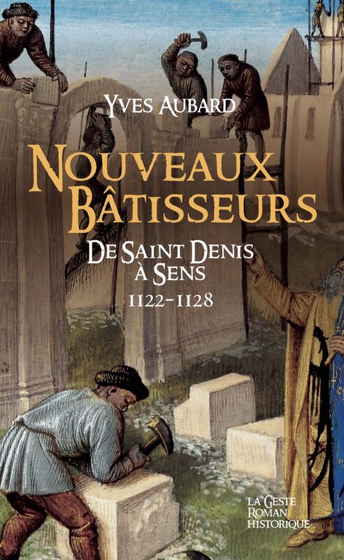 La Saga des Limousins - Tome 22 Nouveaux bâtisseurs de Saint Denis à Sens - 1122-1128
