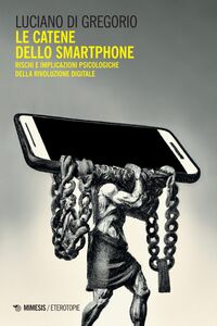 Le catene dello smartphone Rischi e implicazioni psicologiche della rivoluzione digitale