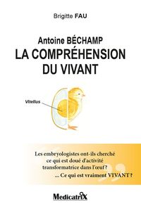 Antoine Béchamp, la compréhension du vivant