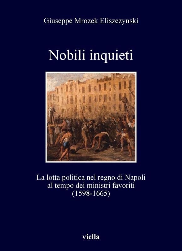 Nobili inquieti La lotta politica nel regno di Napoli al tempo dei ministri favoriti (1598-1665)