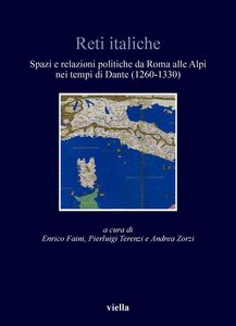 Reti italiche Spazi e relazioni politiche da Roma alle Alpi nei tempi di Dante (1260-1330)