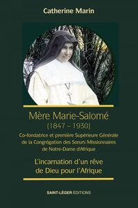 Mère Marie Salomé (1847-1930) Co-fondatrice et première Supérieure Générale de la Congrégation des Soeurs Missionnaires de Notre-Dame d'Afrique