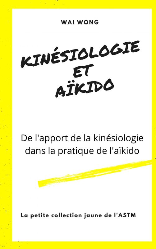 Kinésiologie et Aïkido De l'apport de la kinésiologie dans la pratique de l'aïkido et réciproquement