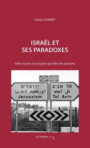 Israël et ses paradoxes idées reçues sur un pays qui attise les passions