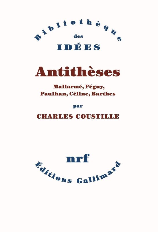 Antithèses. Mallarmé, Péguy, Paulhan, Céline, Barthes
