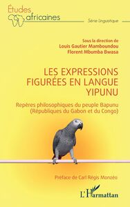 Les expressions figurées en langue yipunu Repères philosophiques du peuple Bapunu (Républiques du Gabon et du Congo)