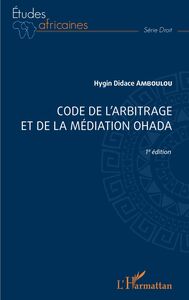 Code de l'arbitrage et de la médiation OHADA 1ère édition