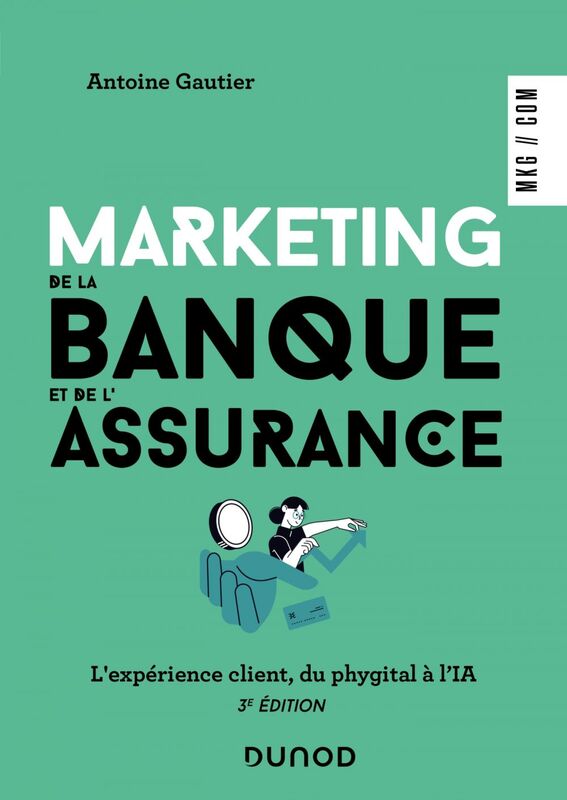 Marketing de la banque et de l'assurance - 3e éd. L'expérience client, du phygital à l'IA