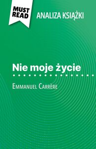 Nie moje życie książka Emmanuel Carrère