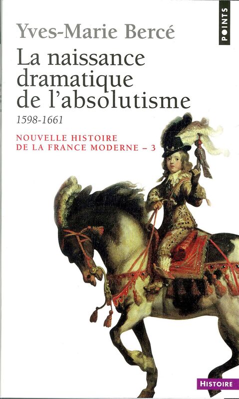 Naissance dramatique de l'absolutisme (1598-1661) (La)