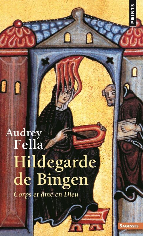 Hildegarde de Bingen. Corps et âme en Dieu Corps et âme en Dieu