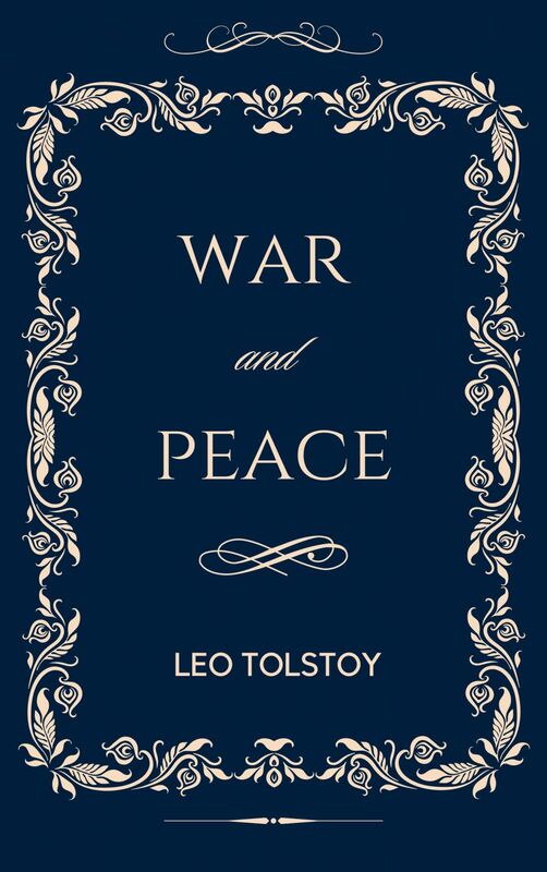 War And Peace: The Original Unabridged and Complete Edition (A Leo Tolstoy Classics)
