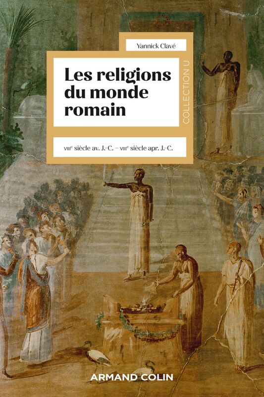 Les religions du monde romain VIIIe siècle av. J.-C. - VIIIe siècle apr. J.-C.
