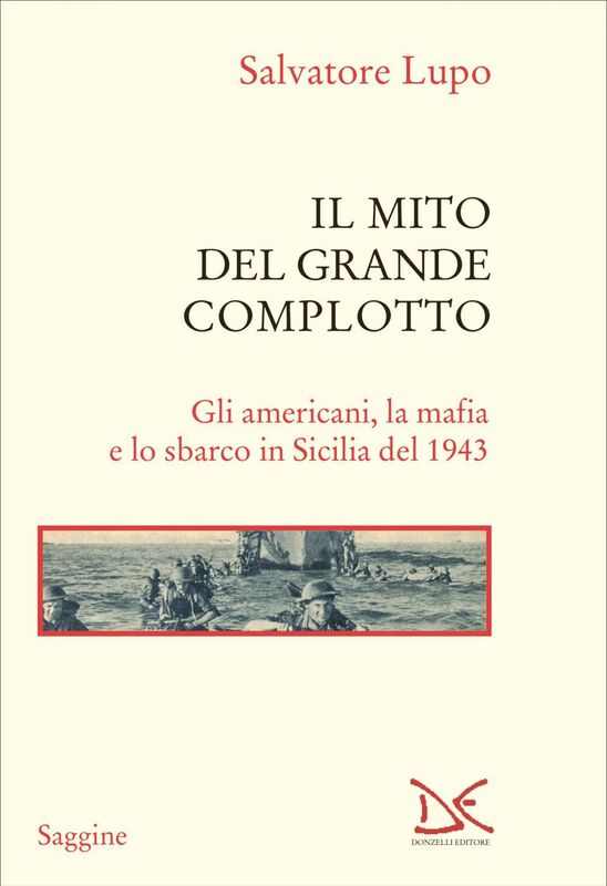 Il mito del Grande complotto Gli americani, la mafia e lo sbarco in Sicilia del 1943