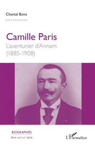 Camille Paris L'aventurier d'Annam - (1885-1908)