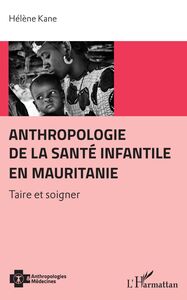 Anthropologie de la santé infantile en Mauritanie Taire et soigner