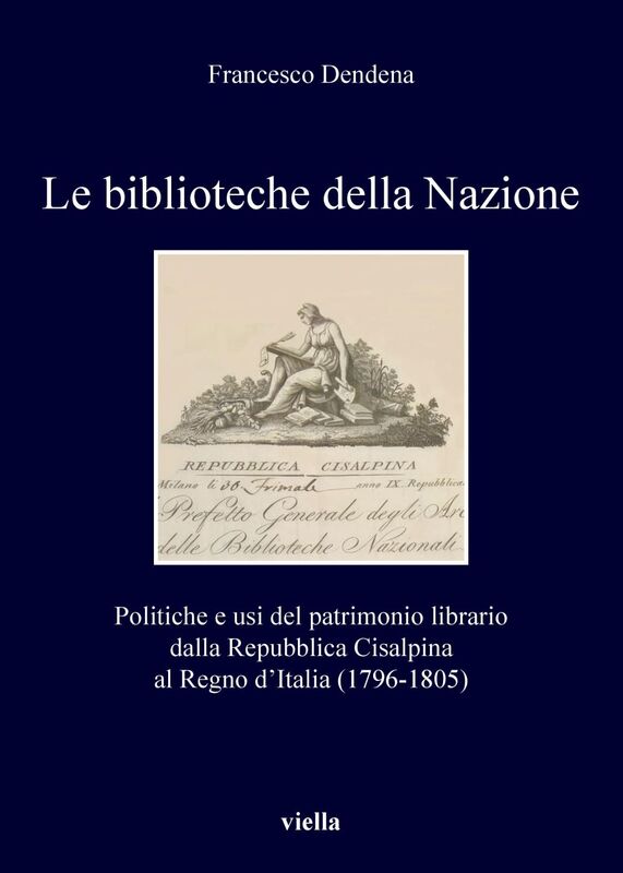 Le biblioteche della Nazione Politiche e usi del patrimonio librario dalla Repubblica Cisalpina al Regno d’Italia (1796-1805)