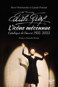 Édith Piaf l’icône méconnue Catalogue de l’œuvre 1935-2023